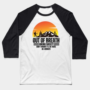 out of breath hiking society don't worry i'll be there in a minute Baseball T-Shirt